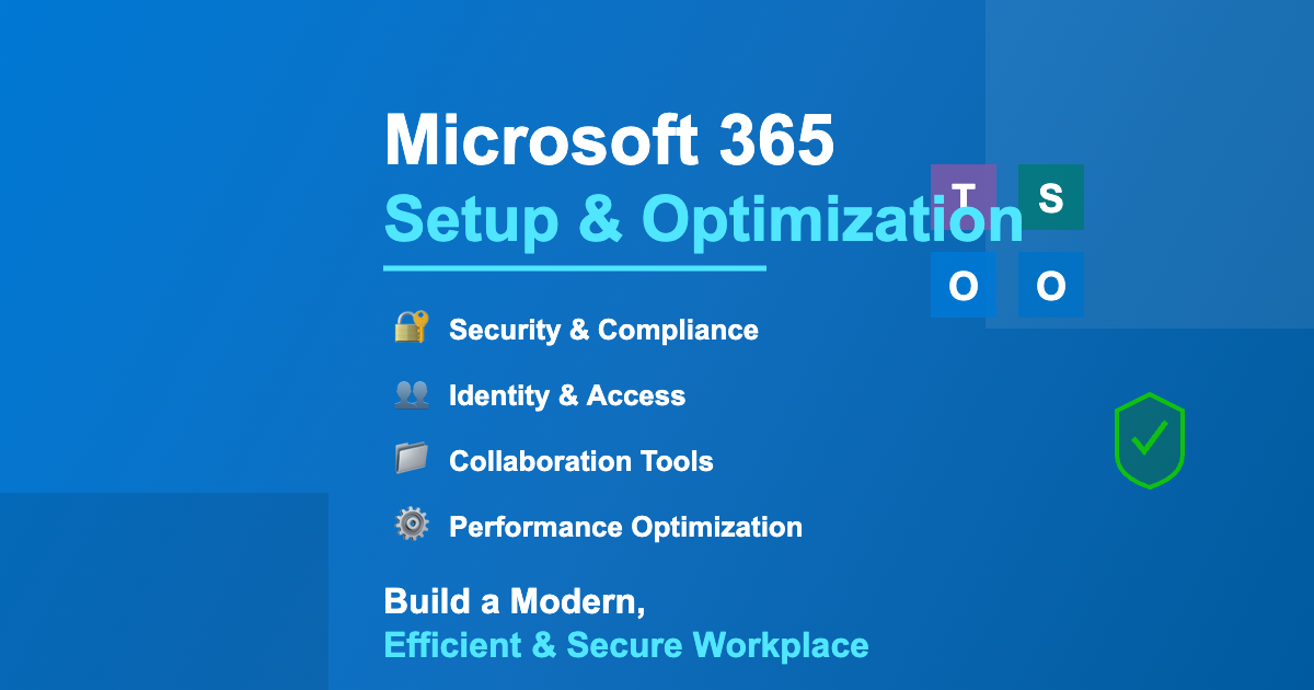 Microsoft 365 Setup & Optimization: Build a Modern, Efficient, and Secure Workplace